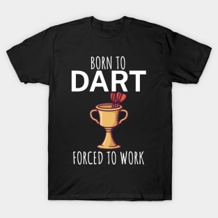 Born to dart forced to work T-Shirt